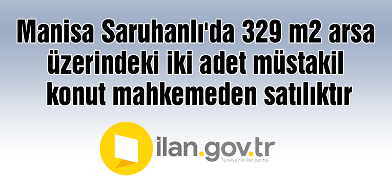 Manisa Saruhanlı'da 329 m2 arsa üzerindeki iki adet müstakil konut mahkemeden satılıktır